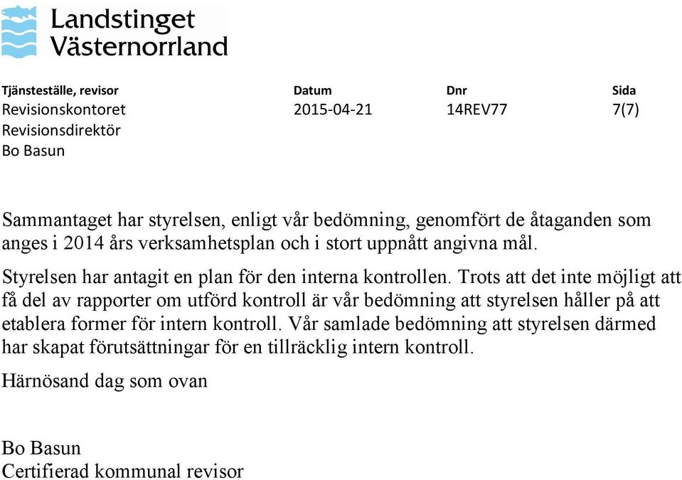 Trots att det inte möjligt att få del av rapporter om utförd kontroll är vår bedömning att styrelsen håller på att etablera former