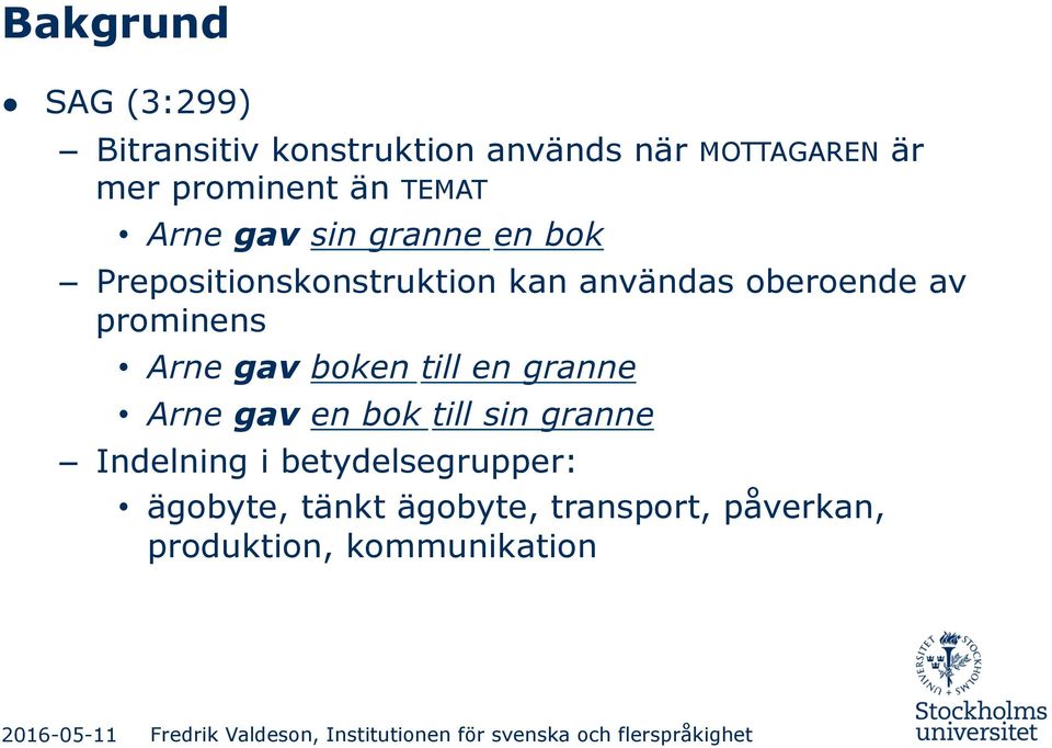 prominens Arne gav boken till en granne Arne gav en bok till sin granne Indelning i