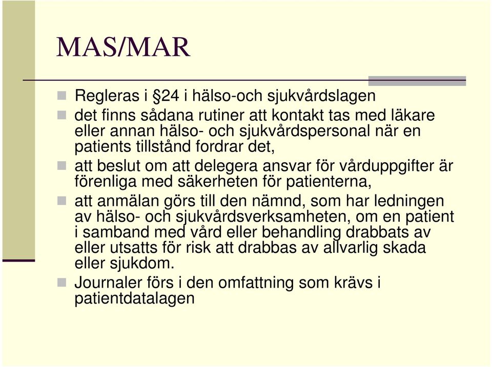 för patienterna, att anmälan görs till den nämnd, som har ledningen av hälso- och sjukvårdsverksamheten, om en patient i samband med vård