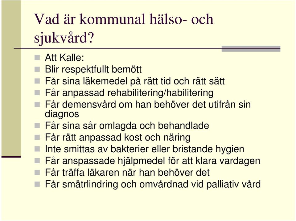 rehabilitering/habilitering Får demensvård om han behöver det utifrån sin diagnos Får sina sår omlagda och behandlade