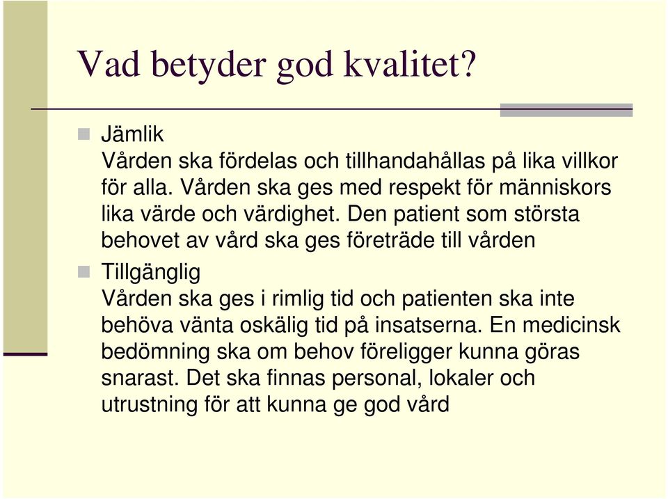 Den patient som största behovet av vård ska ges företräde till vården Tillgänglig Vården ska ges i rimlig tid och