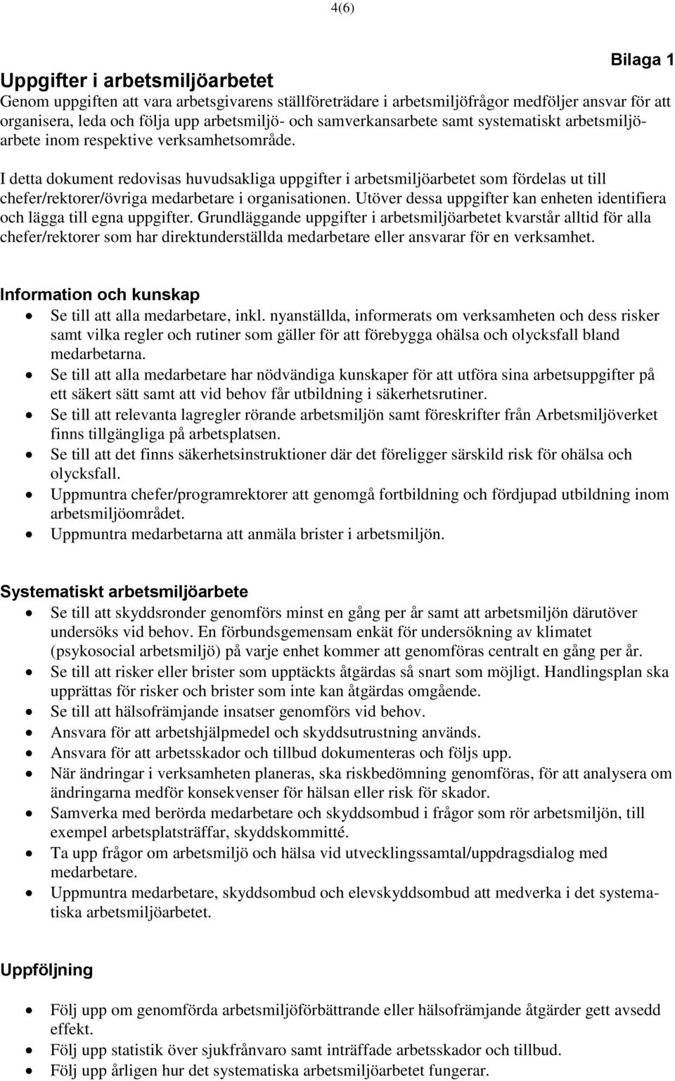 I detta dokument redovisas huvudsakliga uppgifter i arbetsmiljöarbetet som fördelas ut till chefer/rektorer/övriga medarbetare i organisationen.