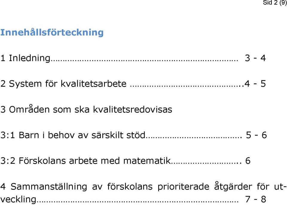 .4-5 3 Områden som ska kvalitetsredovisas 3:1 Barn i behov av