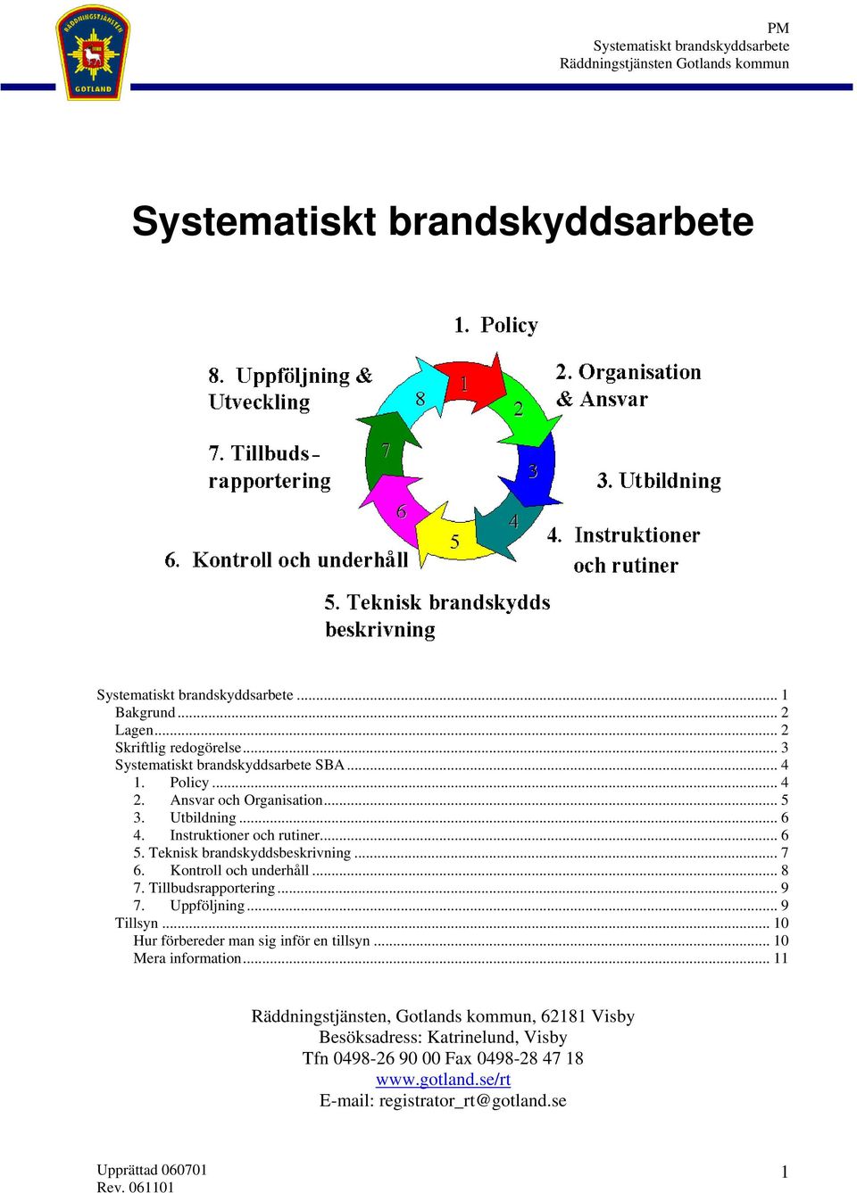 Uppföljning... 9 Tillsyn... 10 Hur förbereder man sig inför en tillsyn... 10 Mera information.