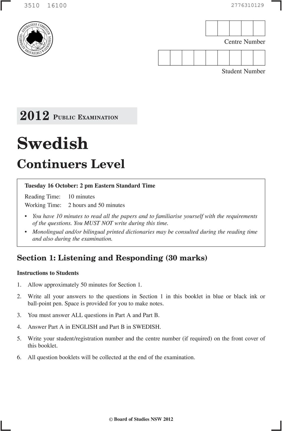 Monolingual and/or bilingual printed dictionaries may be consulted during the reading time and also during the examination. Section 1: Listening and Responding (30 marks) Instructions to Students 1.