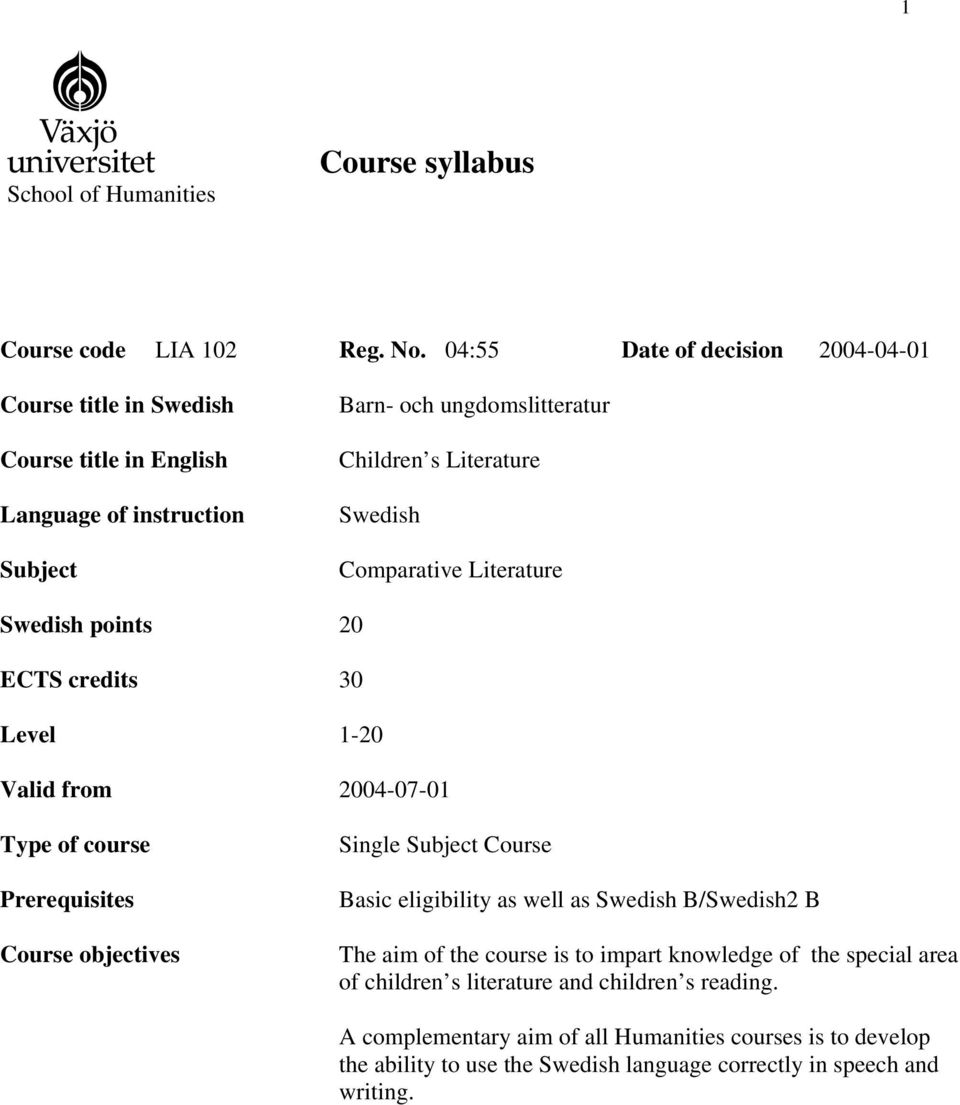 Comparative Literature Swedish points 20 ECTS credits 30 Level 1-20 Valid from 2004-07-01 Type of course Prerequisites Course objectives Single Subject Course Basic