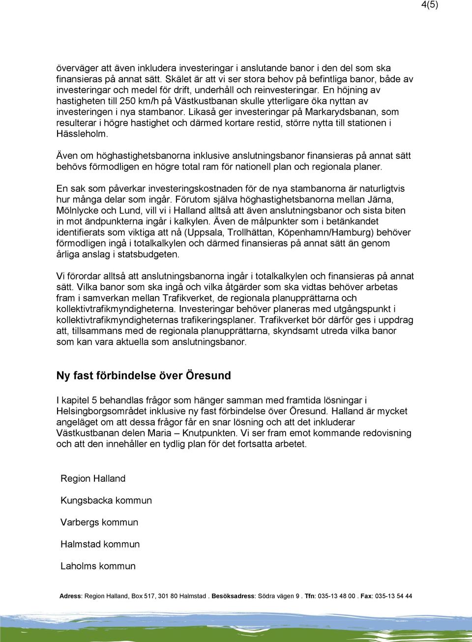 En höjning av hastigheten till 250 km/h på Västkustbanan skulle ytterligare öka nyttan av investeringen i nya stambanor.