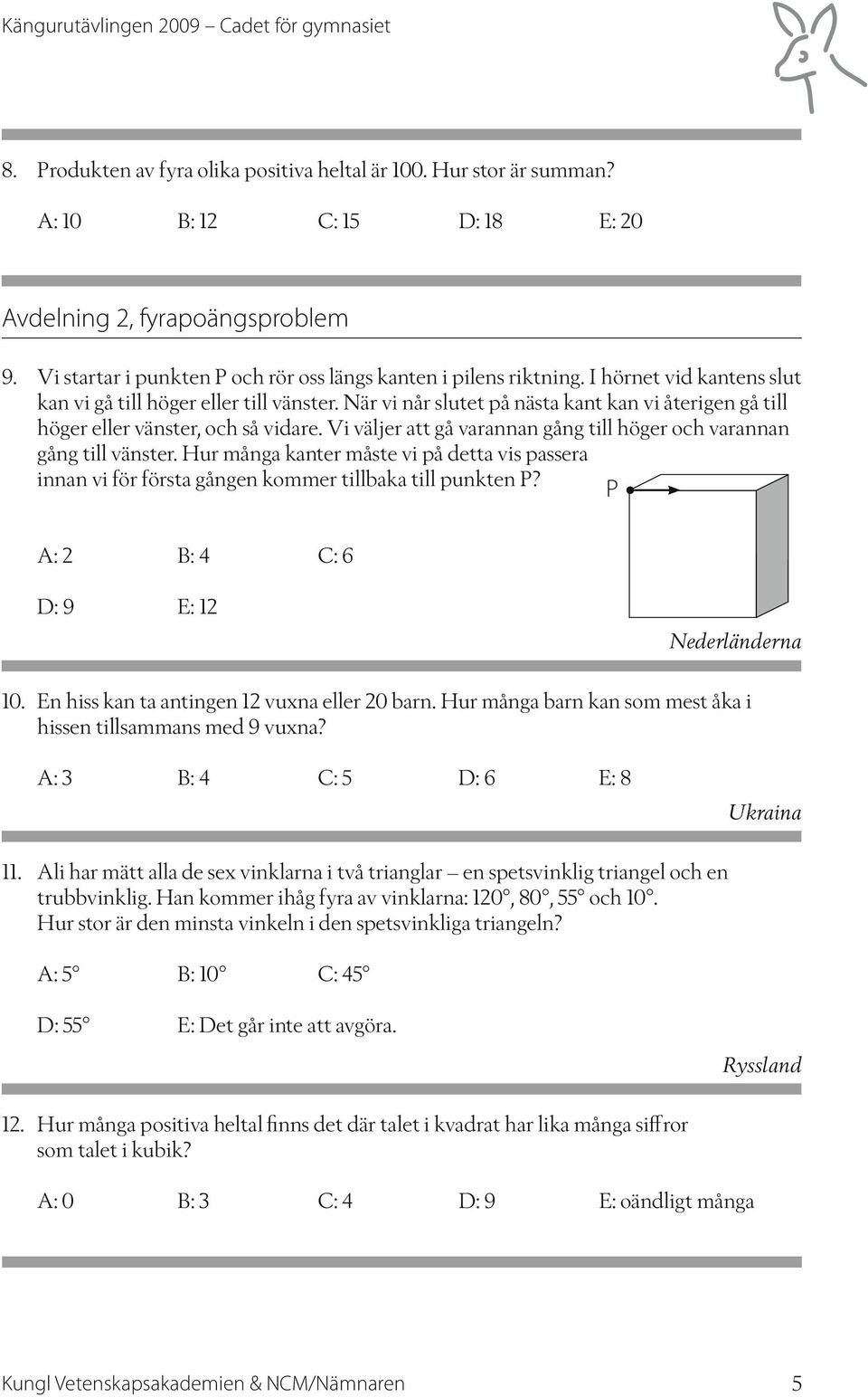 Vi väljer att gå varannan gång till höger och varannan gång till vänster. Hur många kanter måste vi på detta vis passera innan vi för första gången kommer tillbaka till punkten P?