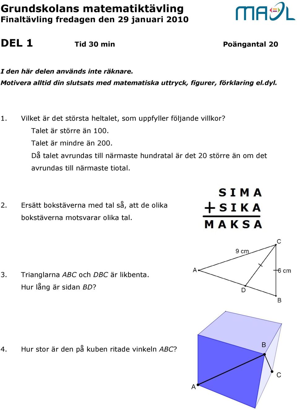 Vilket är det största heltalet, som uppfyller följande villkor? Talet är större än 100. Talet är mindre än 200.