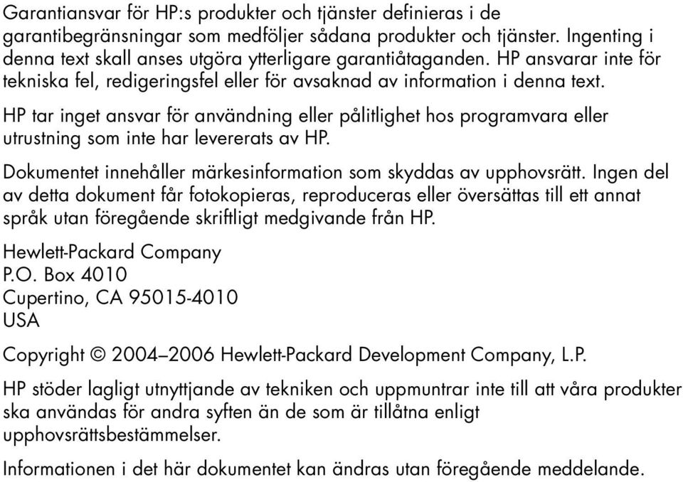 HP tar inget ansvar för användning eller pålitlighet hos programvara eller utrustning som inte har levererats av HP. Dokumentet innehåller märkesinformation som skyddas av upphovsrätt.