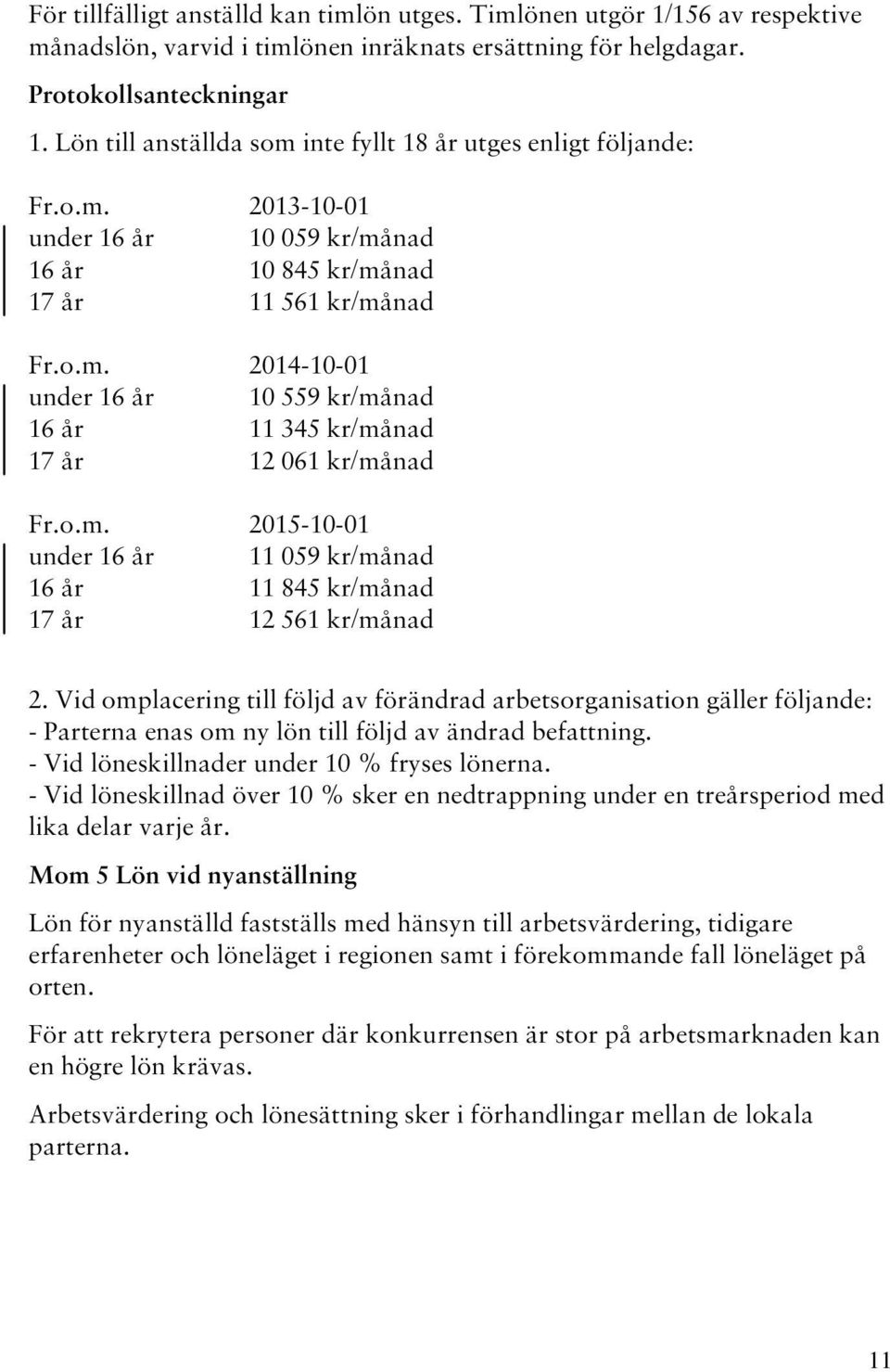 o.m. 2015-10-01 under 16 år 11 059 kr/månad 16 år 11 845 kr/månad 17 år 12 561 kr/månad 2.