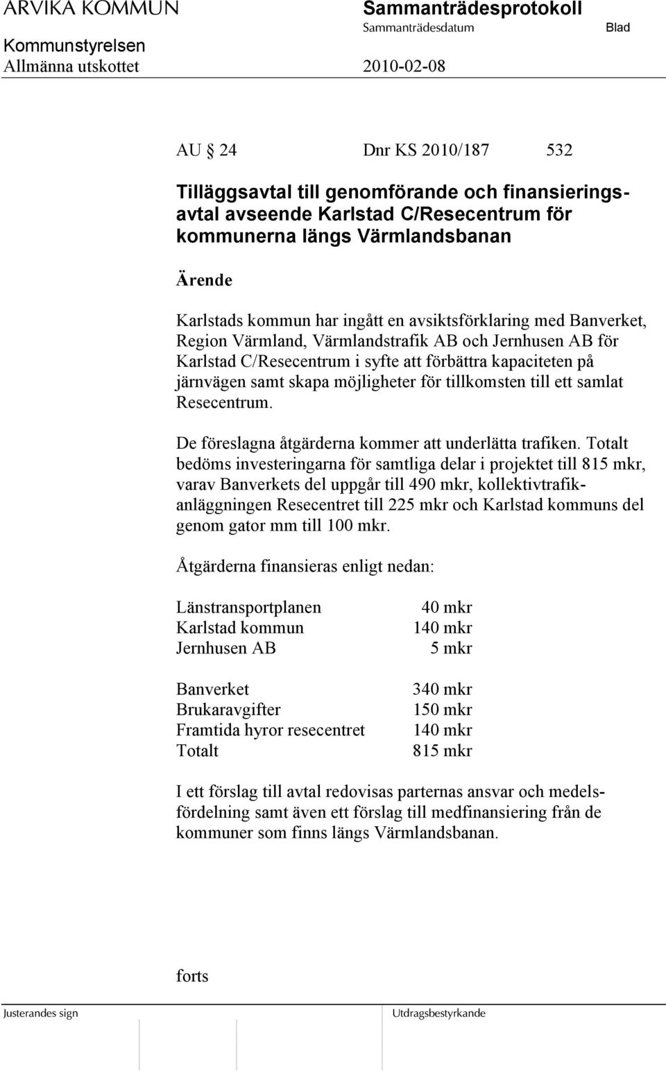 Resecentrum. De föreslagna åtgärderna kommer att underlätta trafiken.