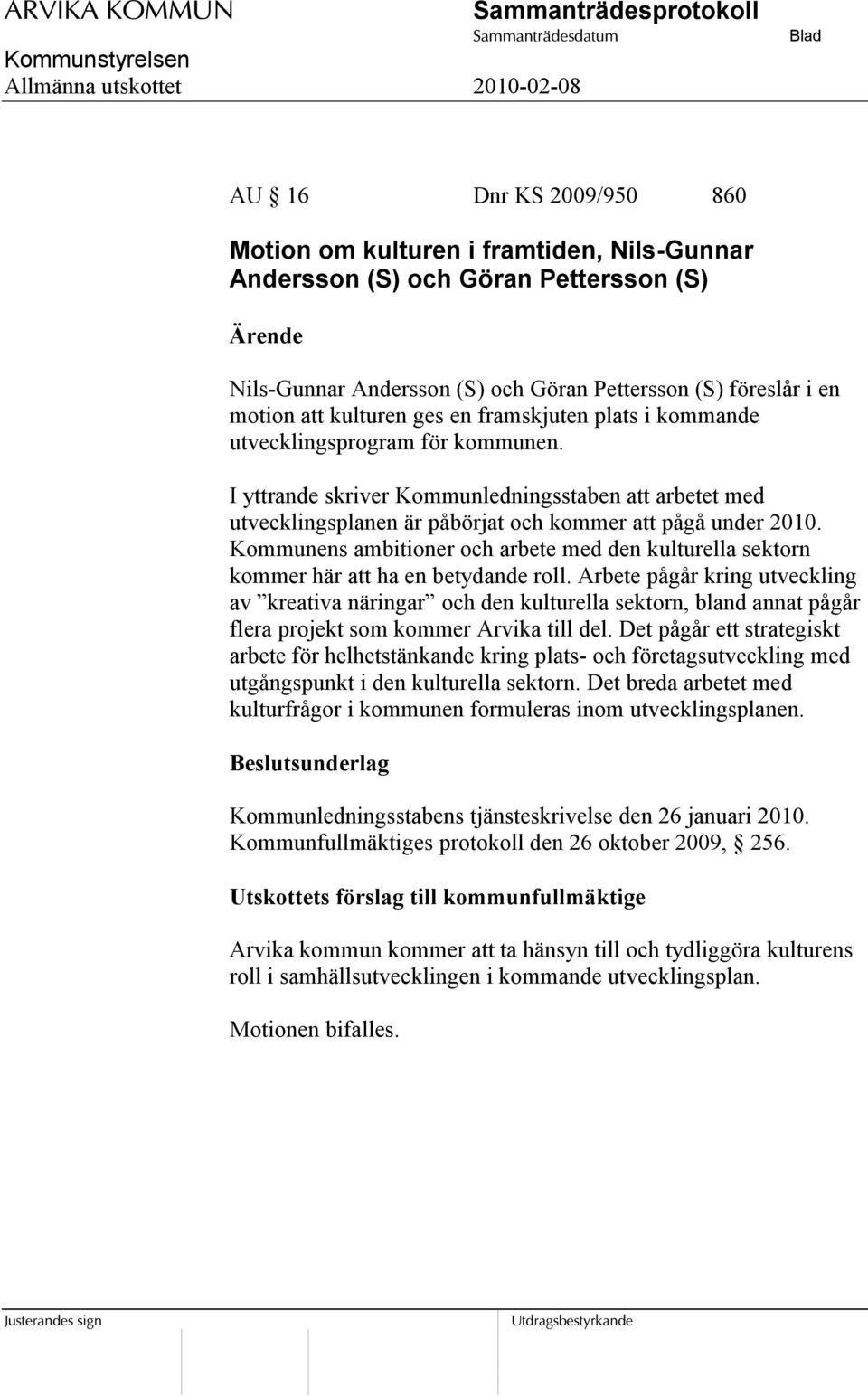 Kommunens ambitioner och arbete med den kulturella sektorn kommer här att ha en betydande roll.