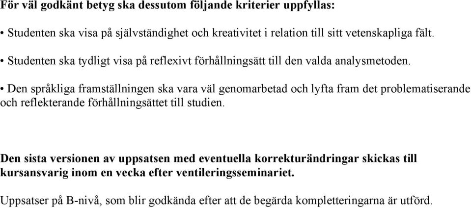 Den språkliga framställningen ska vara väl genomarbetad och lyfta fram det problematiserande och reflekterande förhållningsättet till studien.