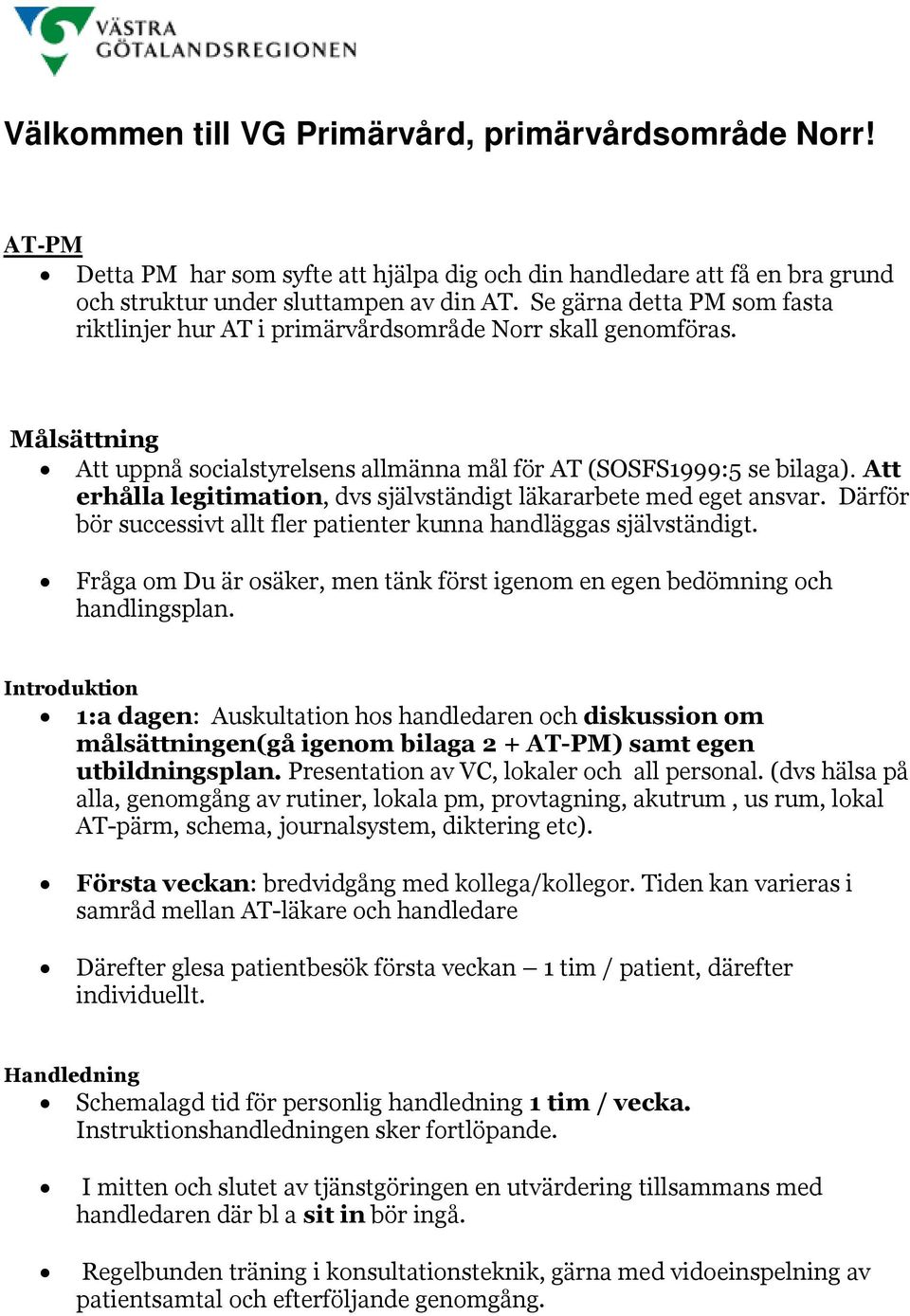 Att erhålla legitimation, dvs självständigt läkararbete med eget ansvar. Därför bör successivt allt fler patienter kunna handläggas självständigt.