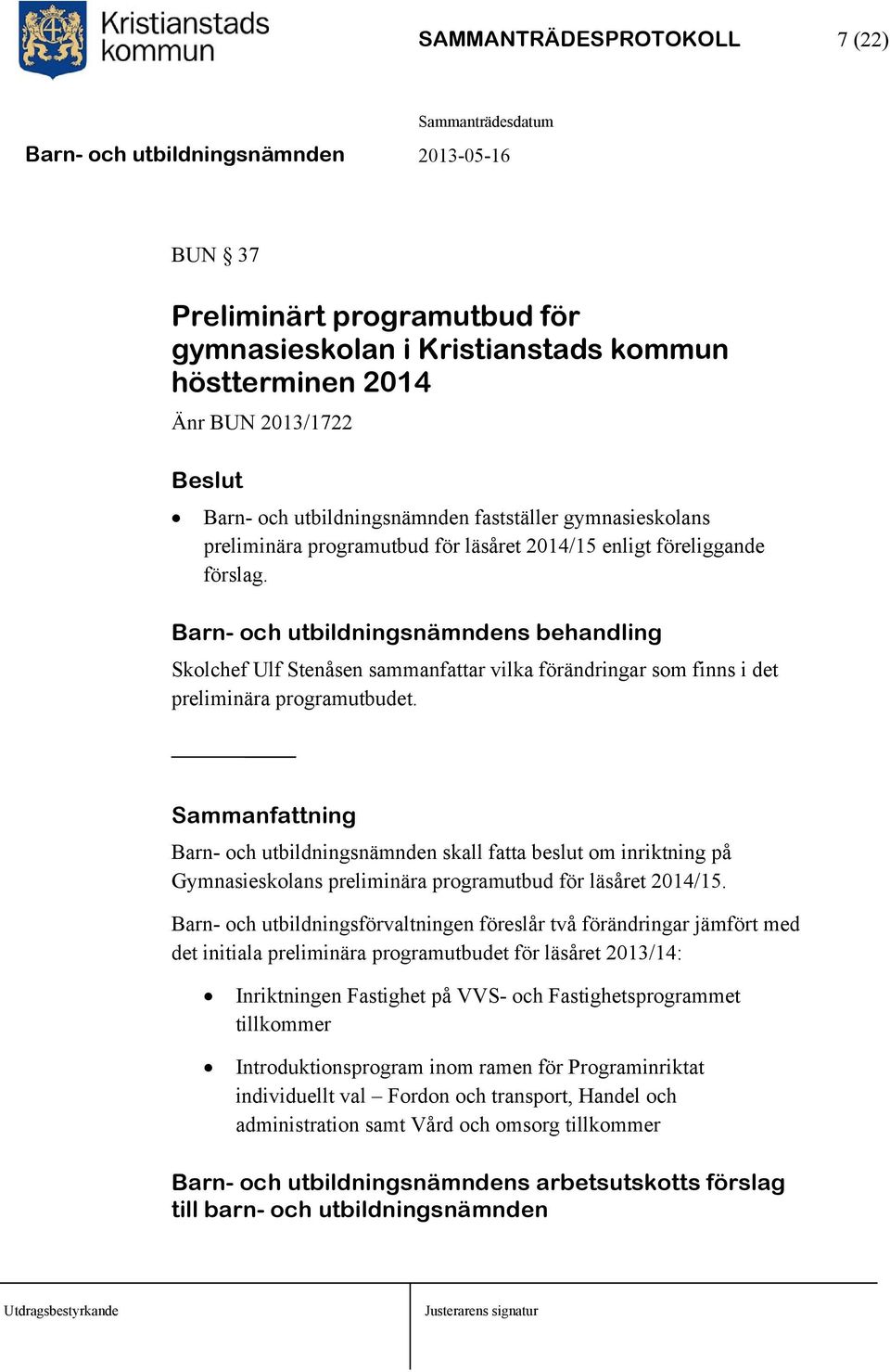 Barn- och utbildningsnämndens behandling Skolchef Ulf Stenåsen sammanfattar vilka förändringar som finns i det preliminära programutbudet.