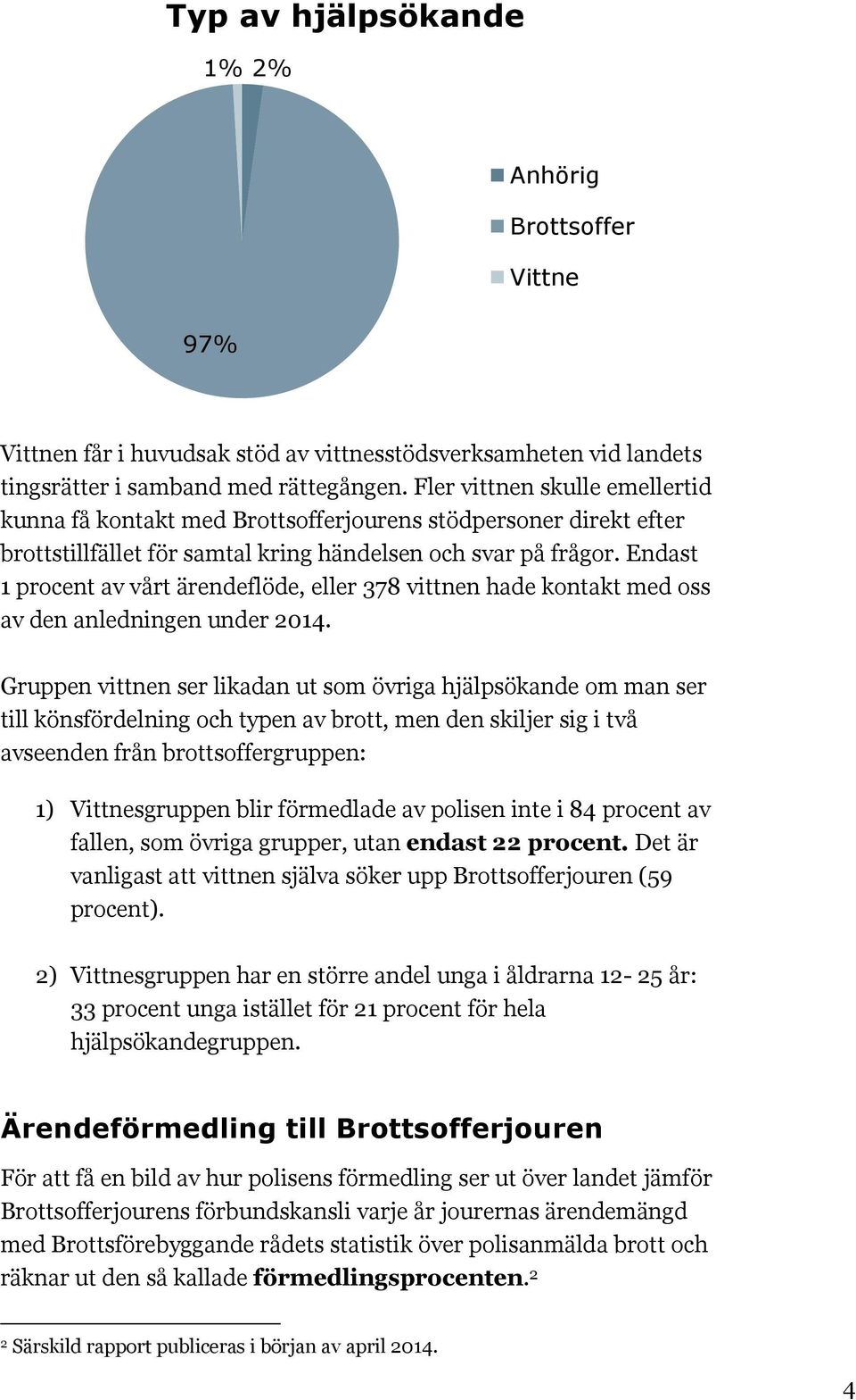 Endast 1 procent av vårt ärendeflöde, eller 378 vittnen hade kontakt med oss av den anledningen under 2014.