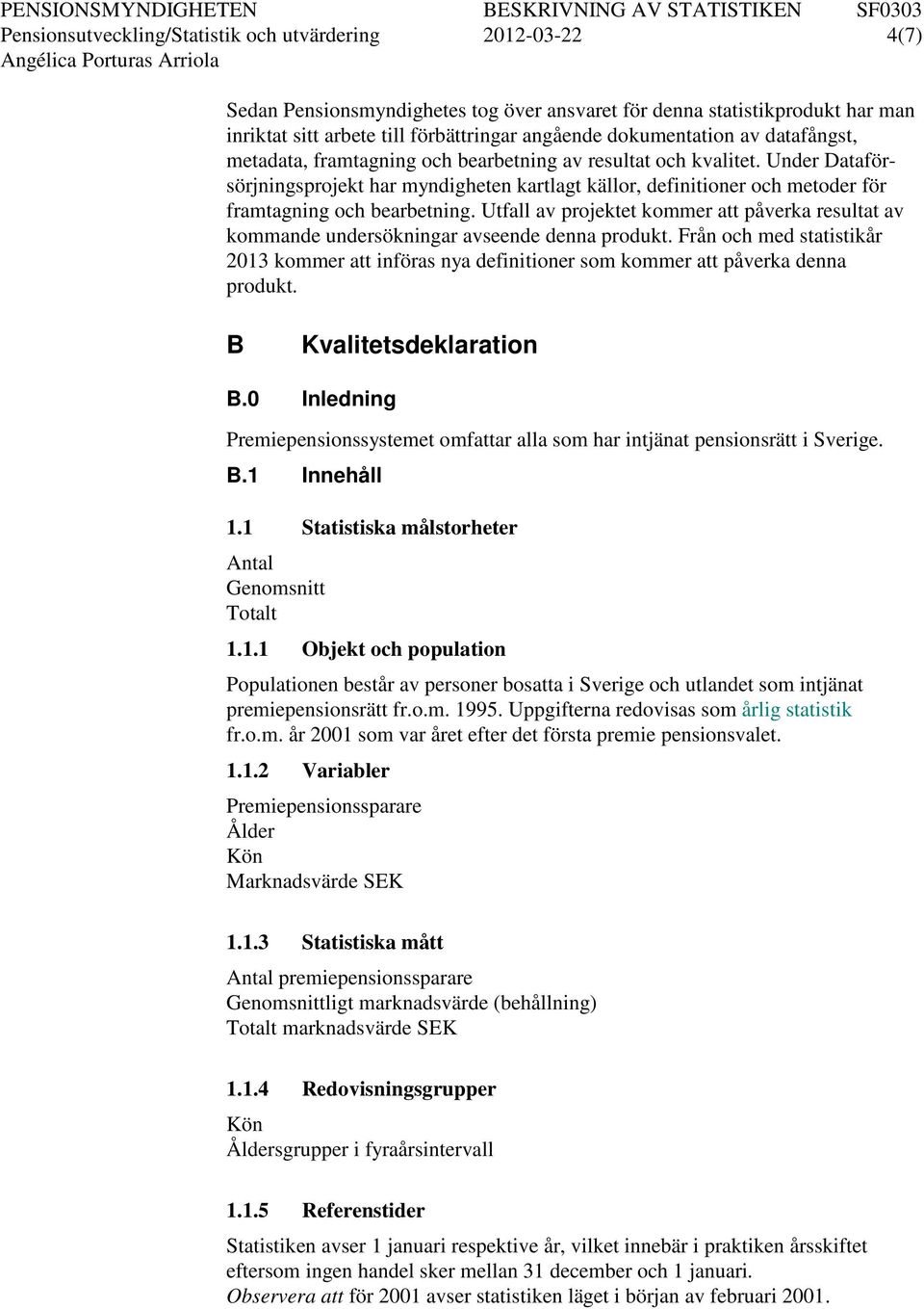 Under Dataförsörjningsprojekt har myndigheten kartlagt källor, definitioner och metoder för framtagning och bearbetning.