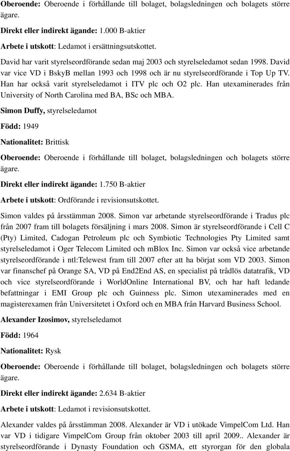 Han har också varit styrelseledamot i ITV plc och O2 plc. Han utexaminerades från University of North Carolina med BA, BSc och MBA.