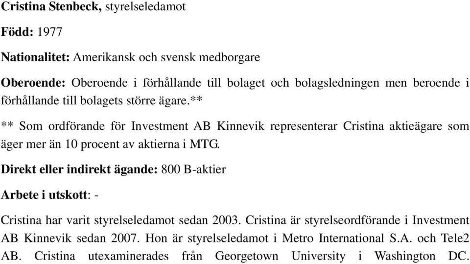 ** ** Som ordförande för Investment AB Kinnevik representerar Cristina aktieägare som äger mer än 10 procent av aktierna i MTG.