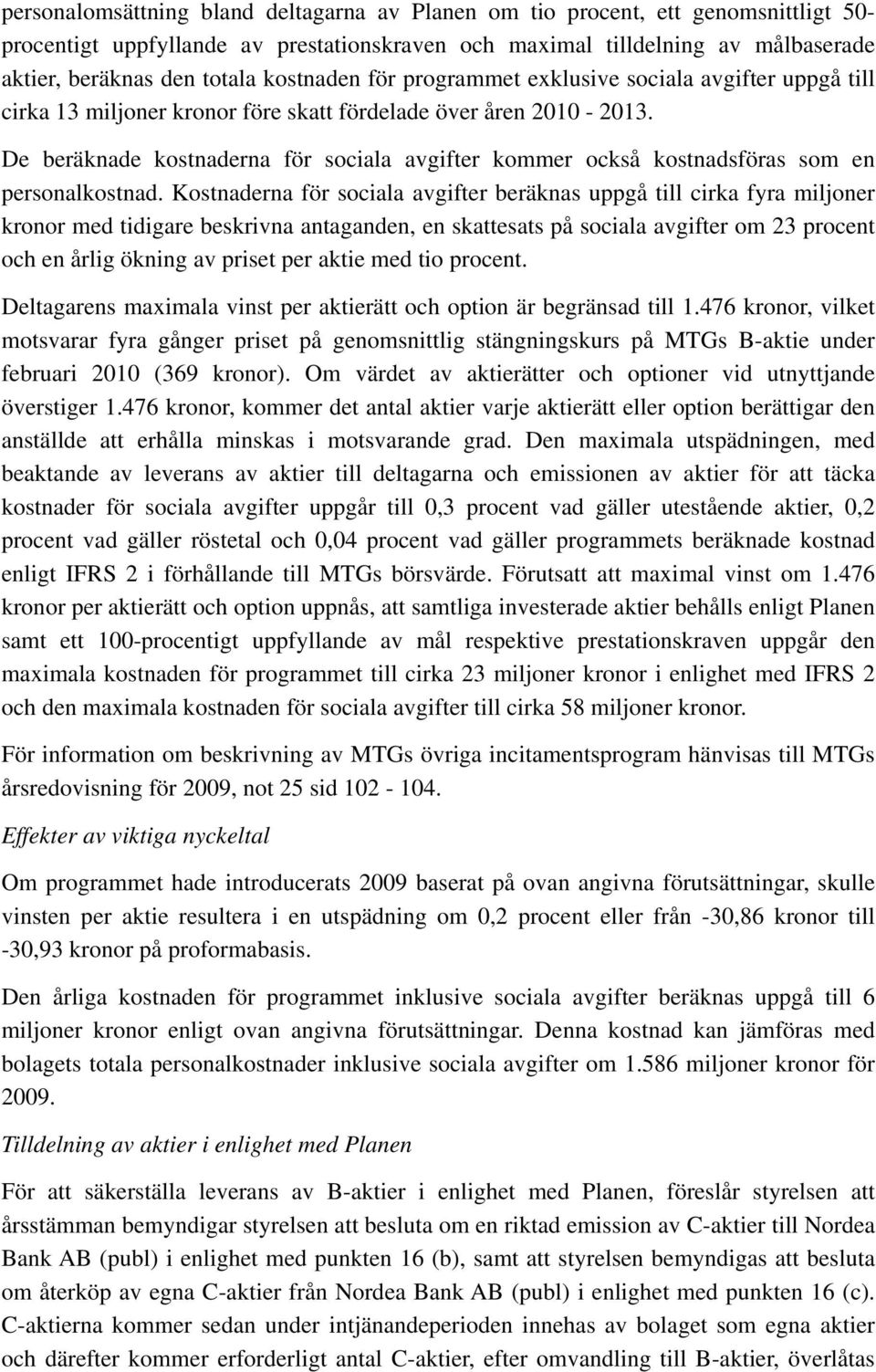 De beräknade kostnaderna för sociala avgifter kommer också kostnadsföras som en personalkostnad.