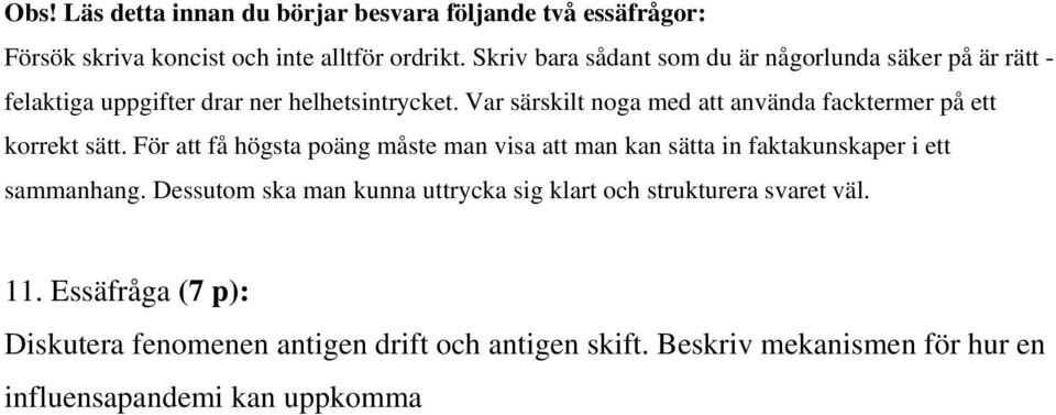 För att få högsta poäng måste man visa att man kan sätta in faktakunskaper i ett sammanhang Dessutom ska man kunna uttrycka sig klart och