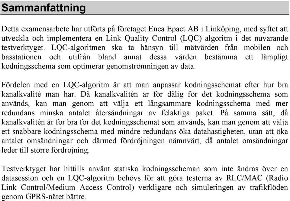 Fördelen med en LQC-algoritm är att man anpassar kodningsschemat efter hur bra kanalkvalité man har.