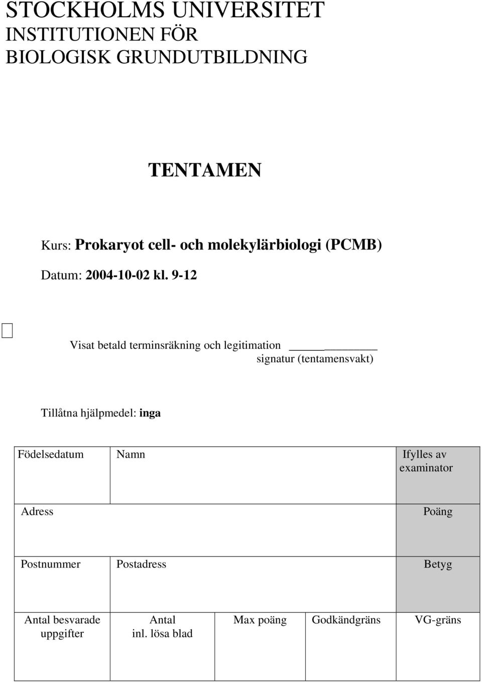 signatur (tentamensvakt) Tillåtna hjälpmedel: inga Födelsedatum Namn Ifylles av examinator Adress