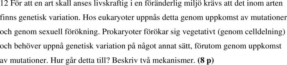 förökning Prokaryoter förökar sig vegetativt (genom celldelning) och behöver uppnå genetisk