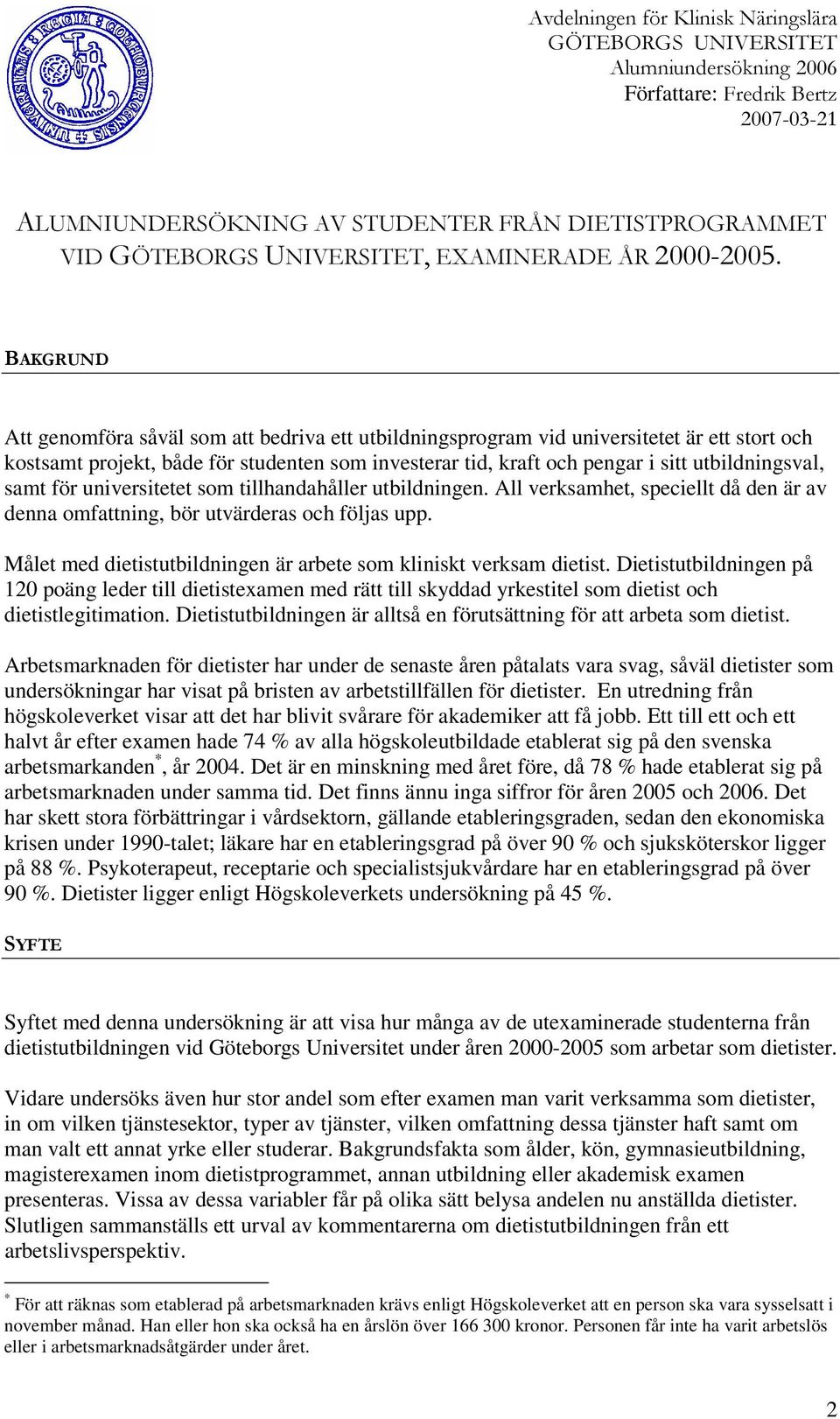 samt för universitetet som tillhandahåller utbildningen. All verksamhet, speciellt då den är av denna omfattning, bör utvärderas och följas upp.