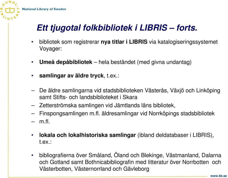 : De äldre samlingarna vid stadsbiblioteken Västerås, Växjö och Linköping samt Stifts- och landsbiblioteket i Skara Zetterströmska samlingen vid Jämtlands läns bibliotek,