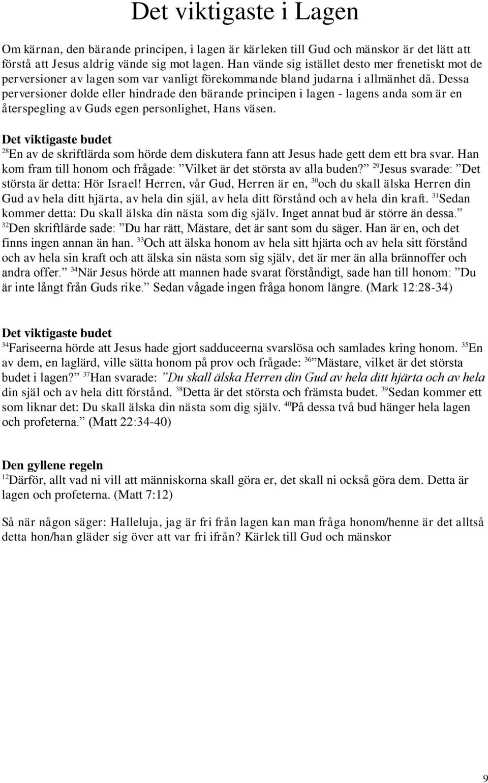 Dessa perversioner dolde eller hindrade den bärande principen i lagen - lagens anda som är en återspegling av Guds egen personlighet, Hans väsen.