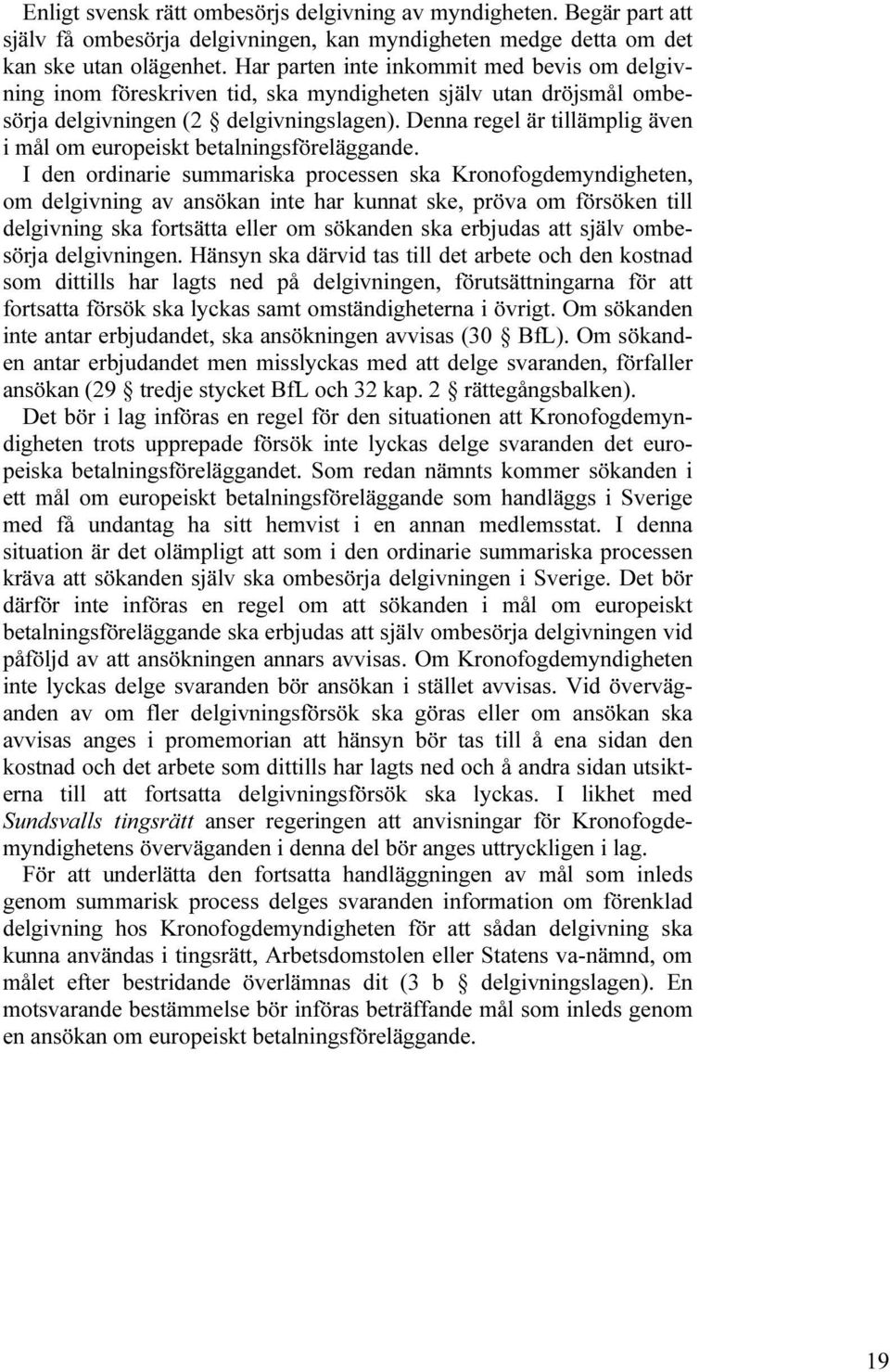 Denna regel är tillämplig även i mål om europeiskt betalningsföreläggande.