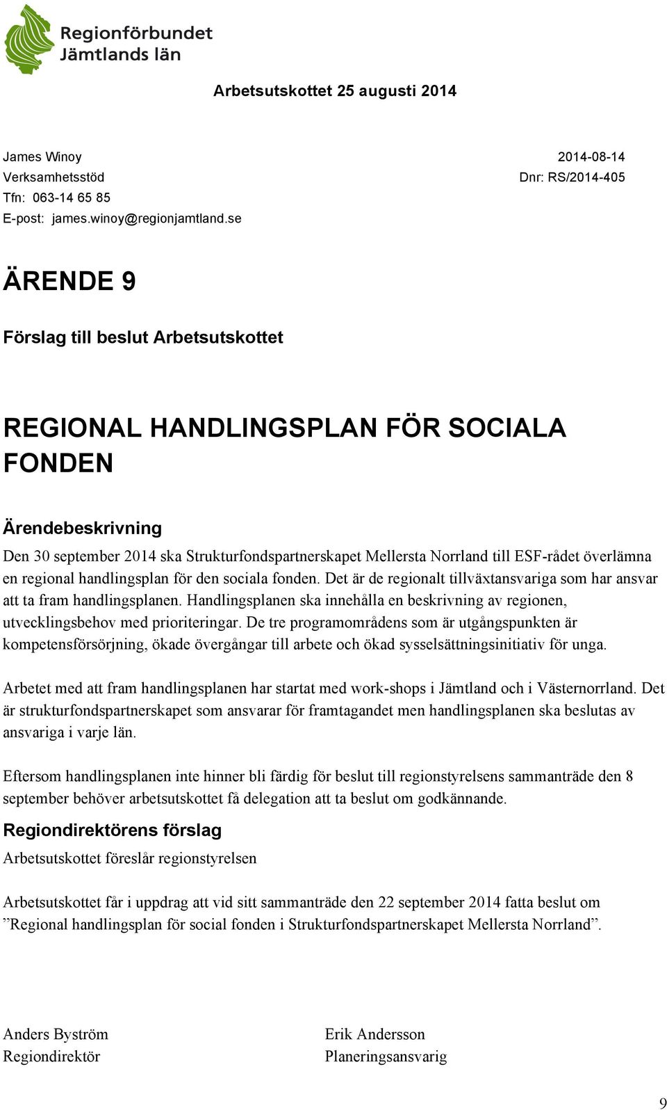 Det är de regionalt tillväxtansvariga som har ansvar att ta fram handlingsplanen. Handlingsplanen ska innehålla en beskrivning av regionen, utvecklingsbehov med prioriteringar.