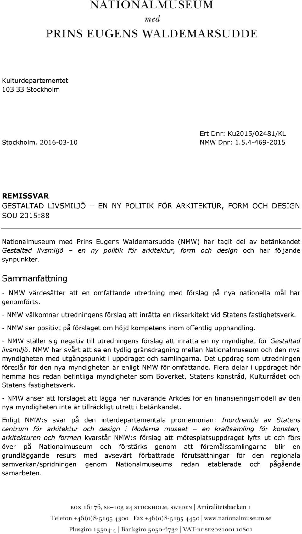 4-469-2015 REMISSVAR GESTALTAD LIVSMILJÖ EN NY POLITIK FÖR ARKITEKTUR, FORM OCH DESIGN SOU 2015:88 Nationalmuseum med Prins Eugens Waldemarsudde (NMW) har tagit del av betänkandet Gestaltad livsmiljö