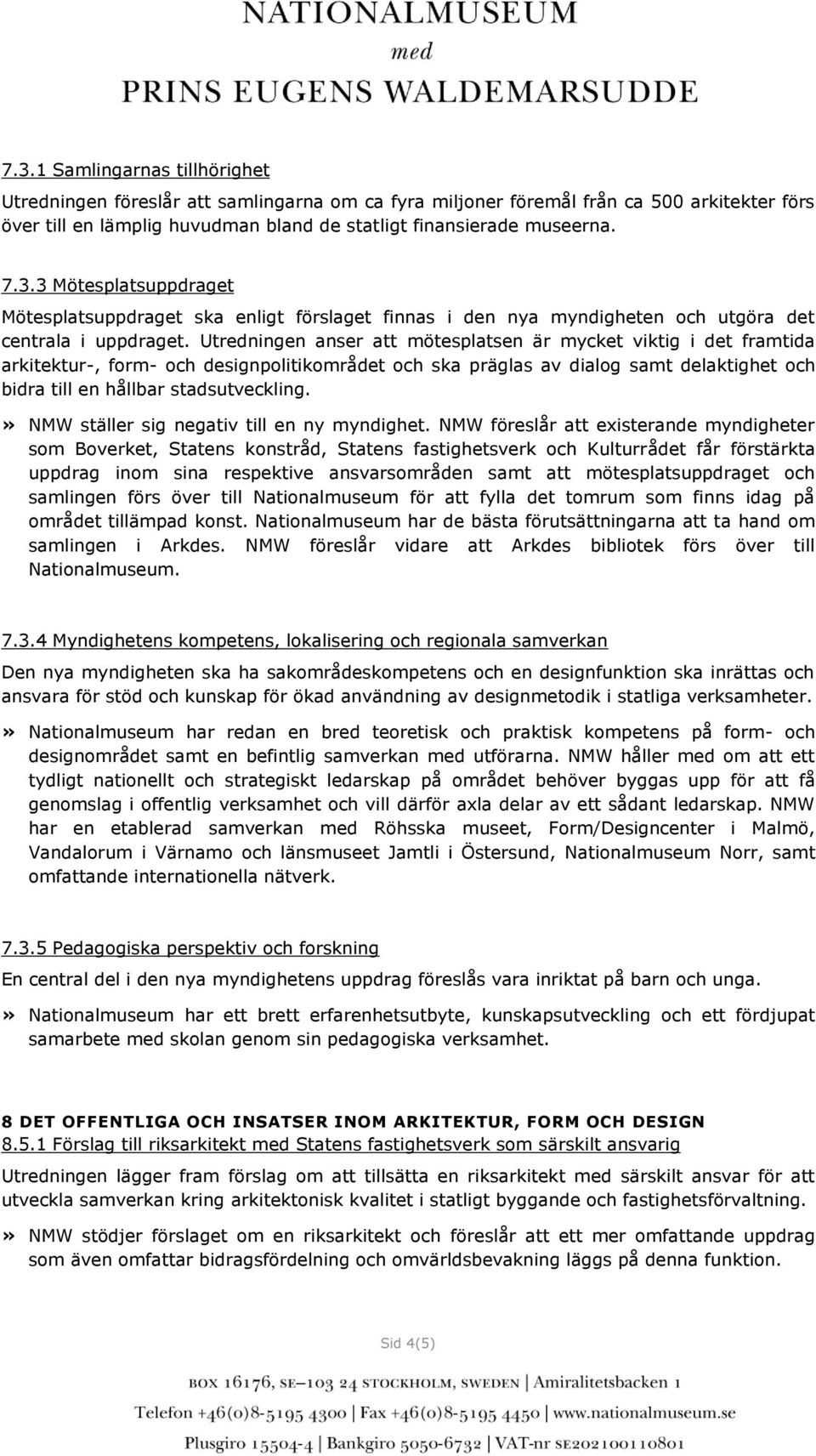 » NMW ställer sig negativ till en ny myndighet.