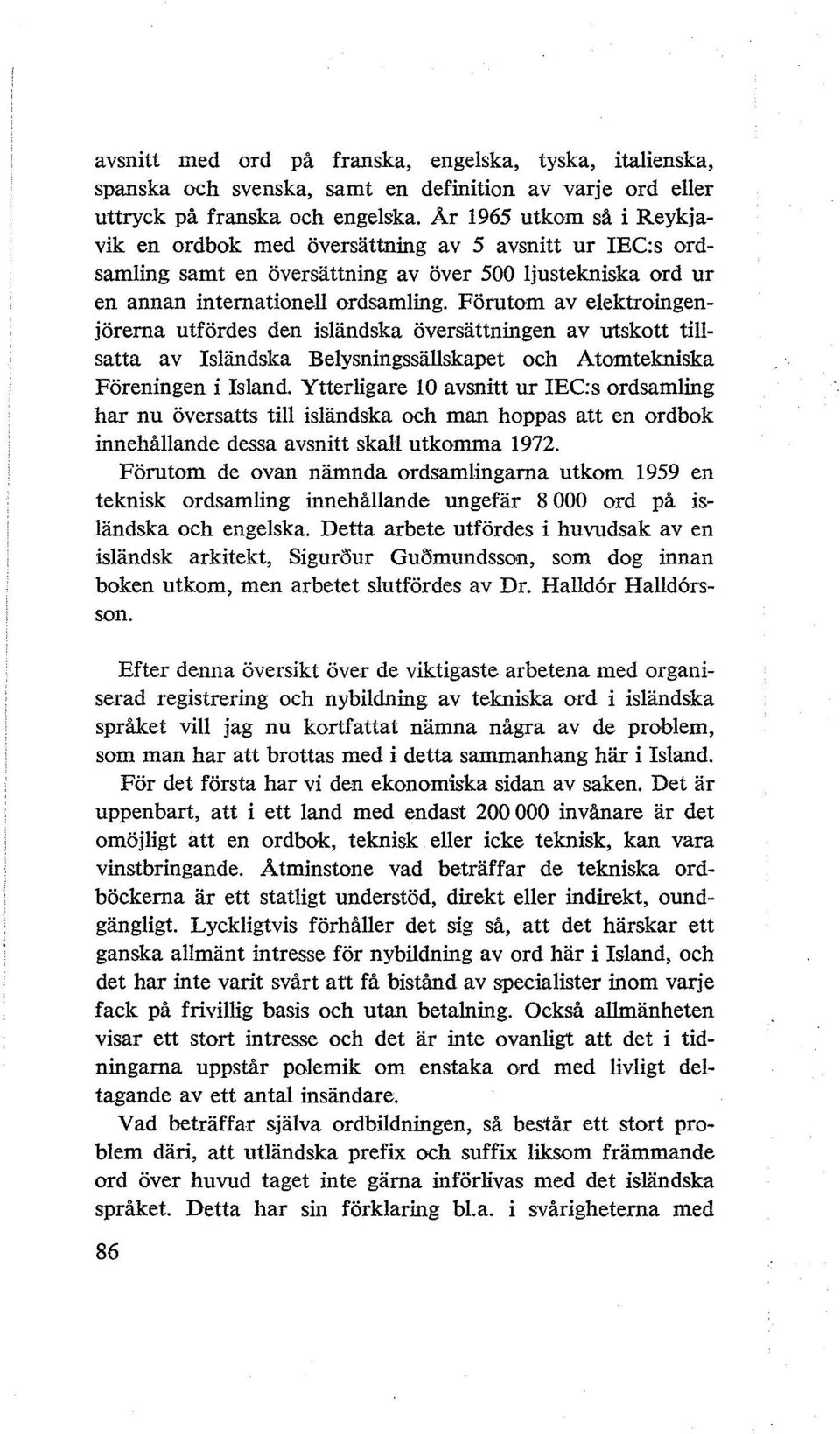 Förutom av elektroingenjörerna utfördes den isländska översättningen av utskott tillsatta av Isländska Belysningssällskapet och Atomtekniska Föreningen i Island.