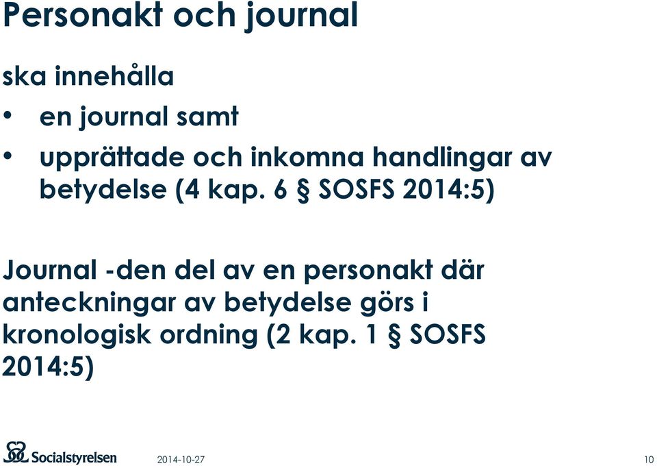 6 SOSFS 2014:5) Journal -den del av en personakt där