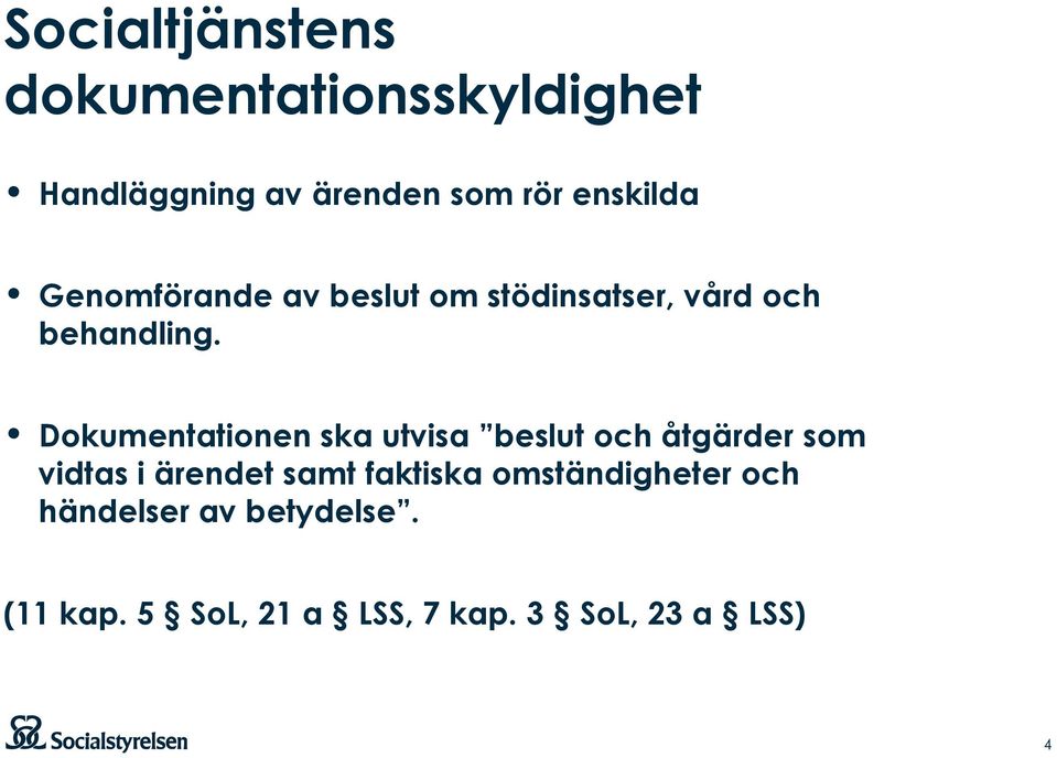 Dokumentationen ska utvisa beslut och åtgärder som vidtas i ärendet samt