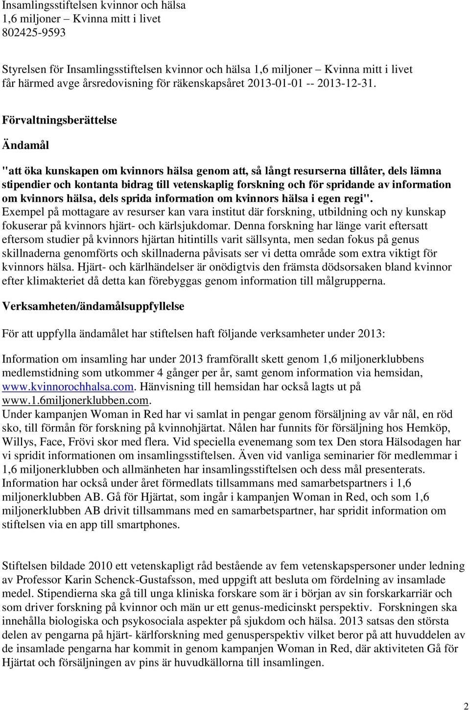 information om kvinnors hälsa, dels sprida information om kvinnors hälsa i egen regi".