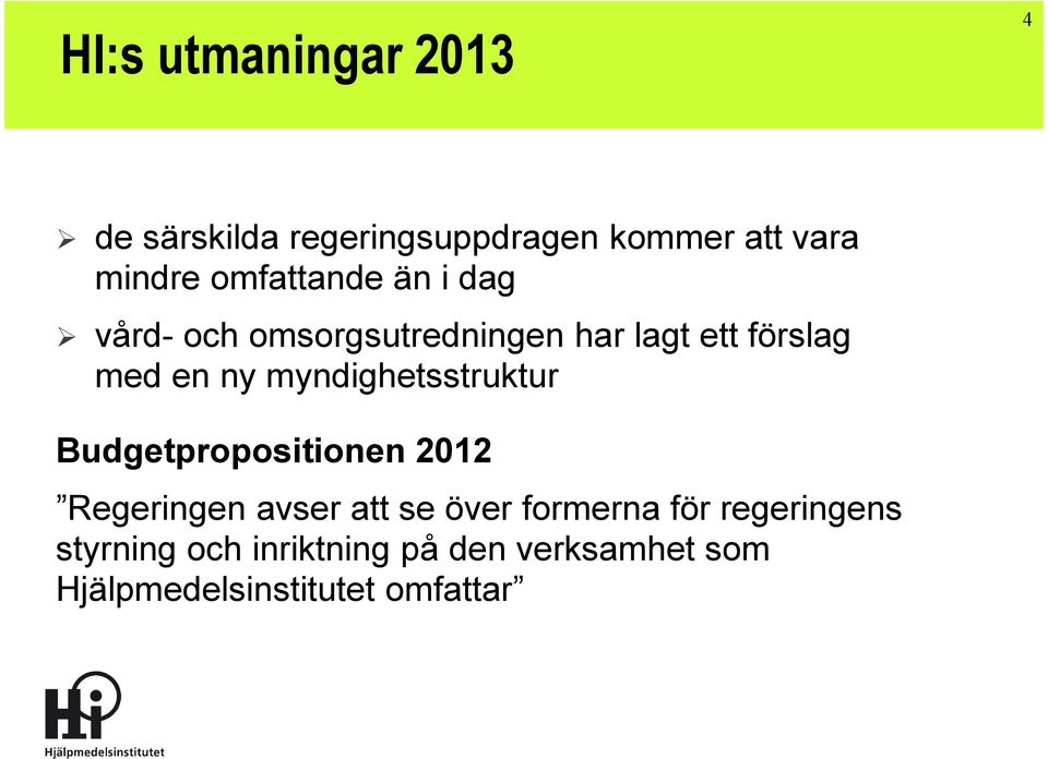 myndighetsstruktur Budgetpropositionen 2012 Regeringen avser att se över formerna