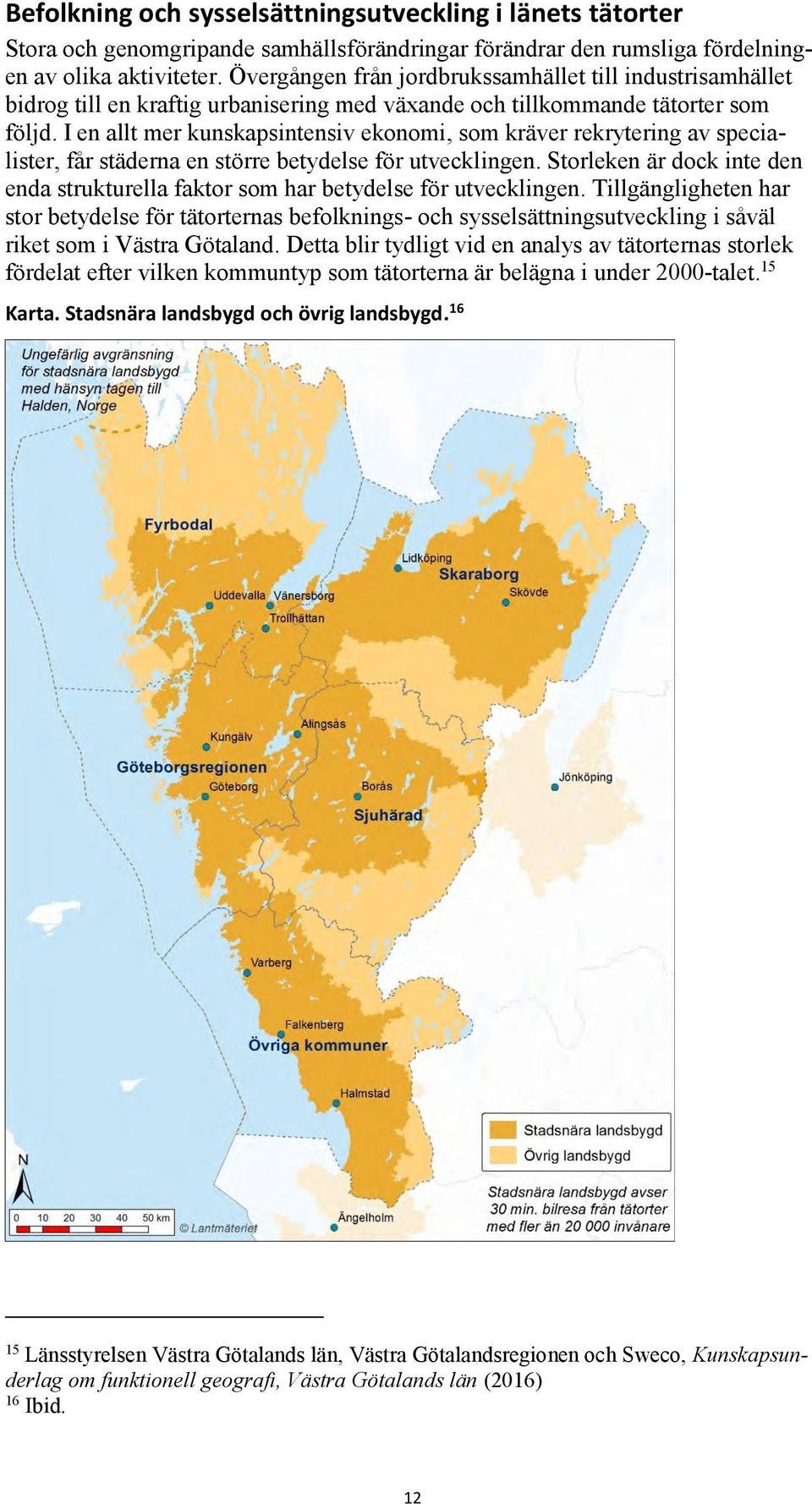 I en allt mer kunskapsintensiv ekonomi, som kräver rekrytering av specialister, får städerna en större betydelse för utvecklingen.