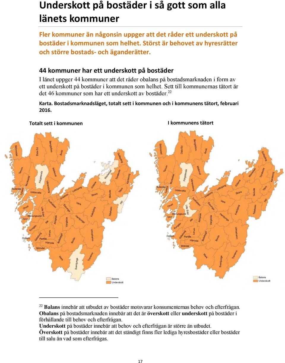 44 kommuner har ett underskott på bostäder I länet uppger 44 kommuner att det råder obalans på bostadsmarknaden i form av ett underskott på bostäder i kommunen som helhet.