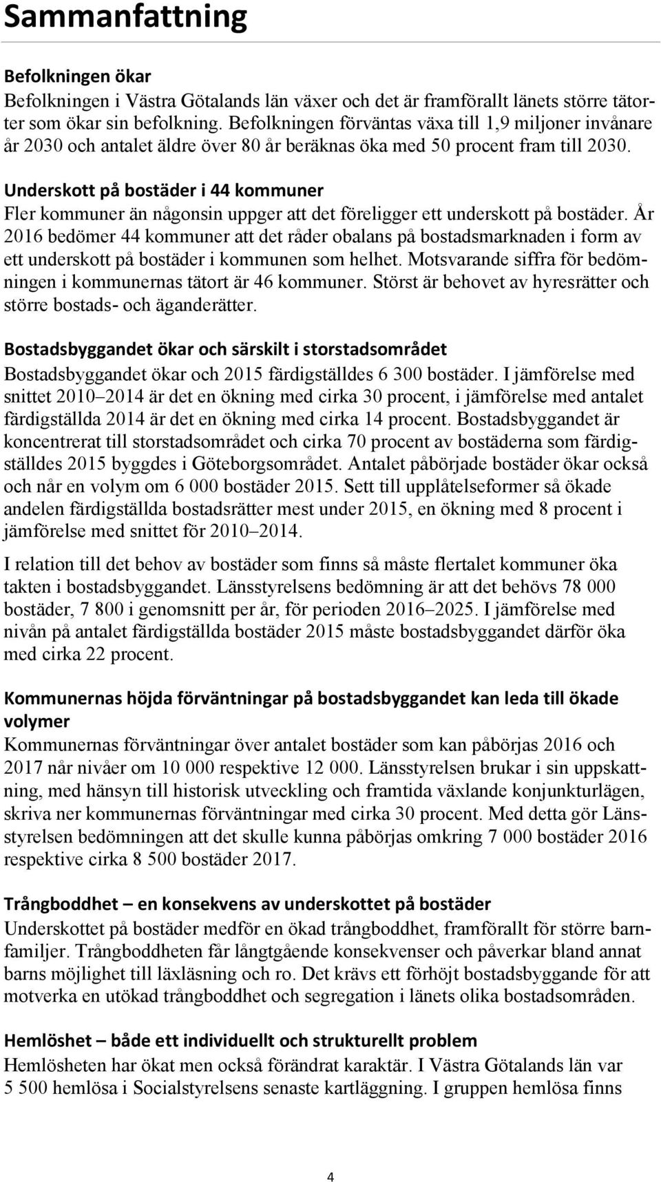 Underskott på bostäder i 44 kommuner Fler kommuner än någonsin uppger att det föreligger ett underskott på bostäder.
