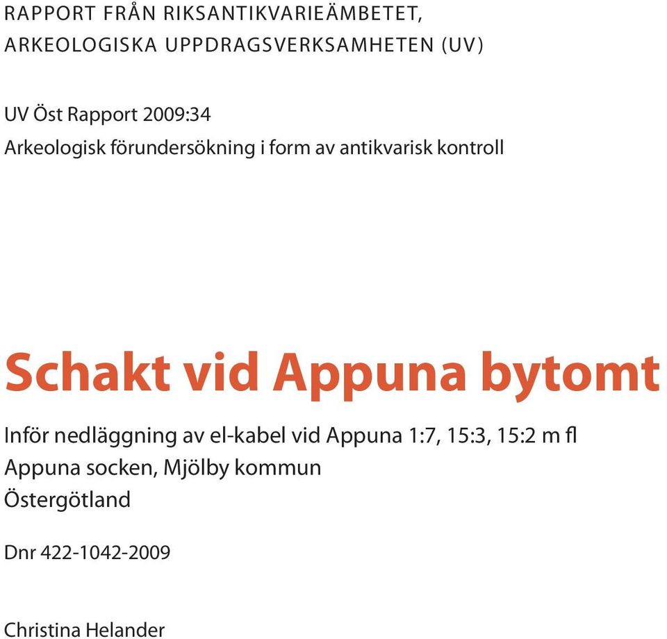 kontroll Schakt vid Appuna bytomt Inför nedläggning av el-kabel vid Appuna 1:7,