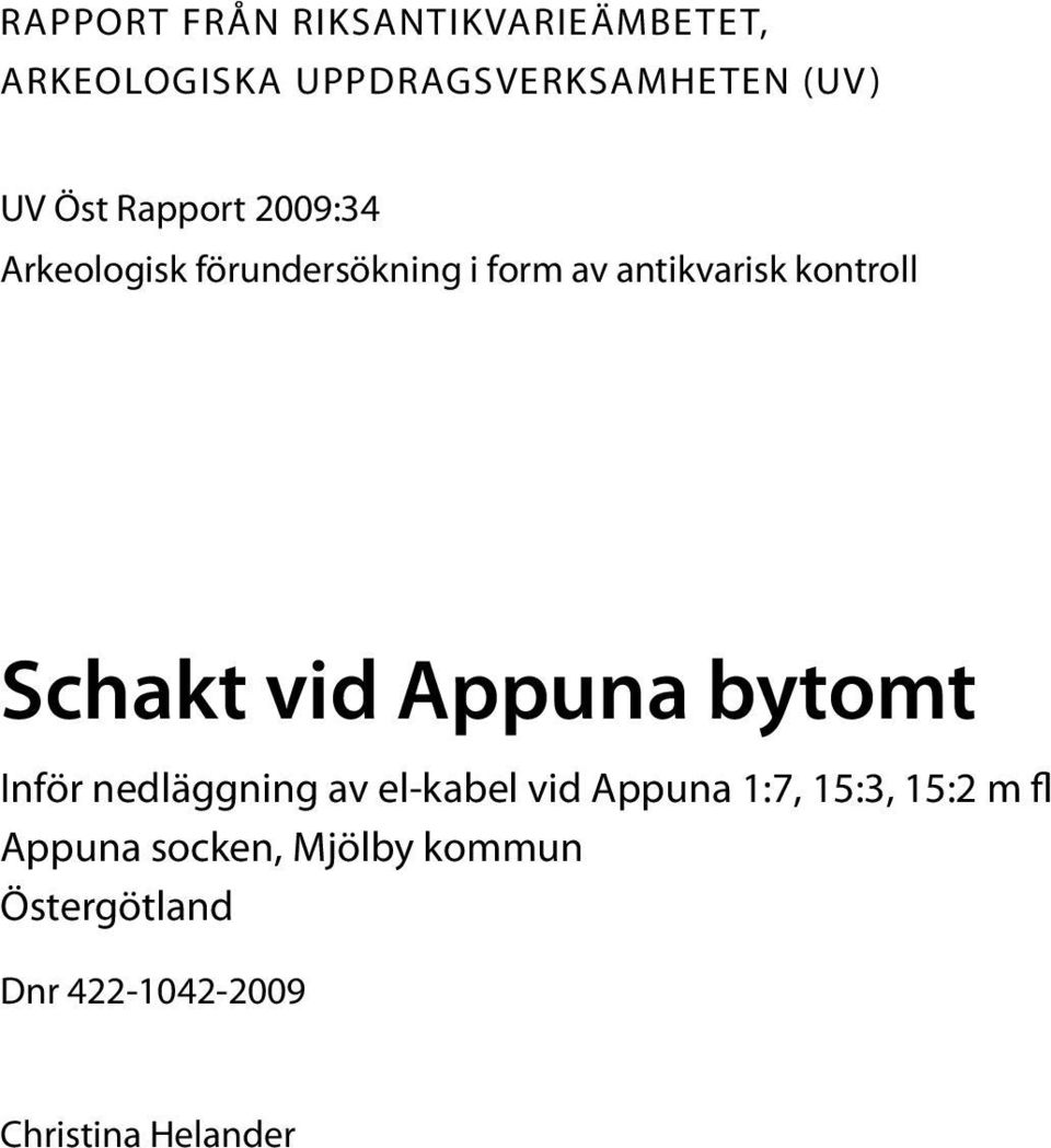 av antikvarisk kontroll Schakt vid Appuna bytomt Inför nedläggning av el-kabel vid