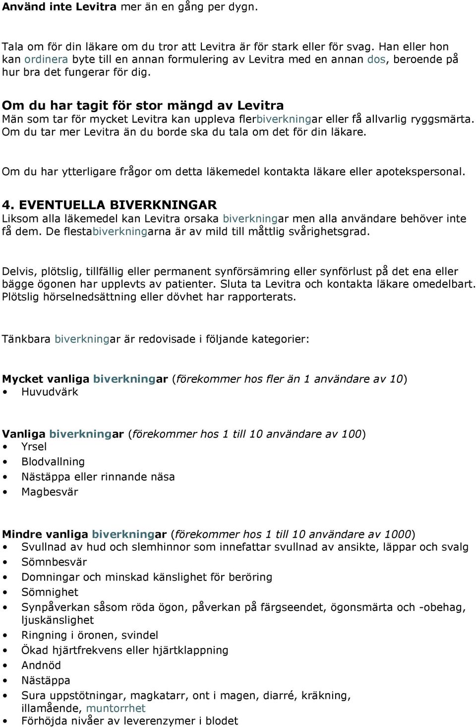 Om du har tagit för stor mängd av Levitra Män som tar för mycket Levitra kan uppleva flerbiverkningar eller få allvarlig ryggsmärta.