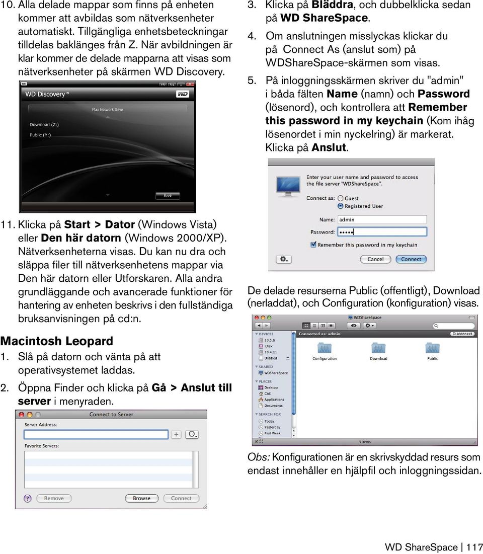 Om anslutningen misslyckas klickar du på Connect As (anslut som) på WDShareSpace-skärmen som visas. 5.