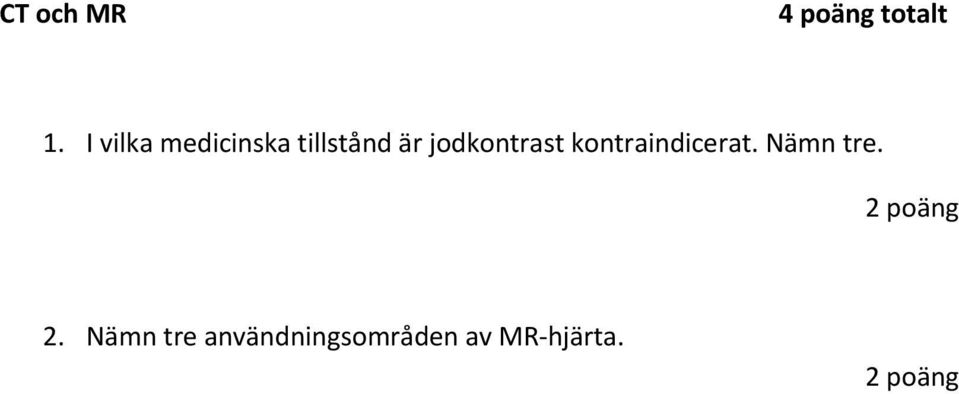 jodkontrast kontraindicerat. Nämn tre.