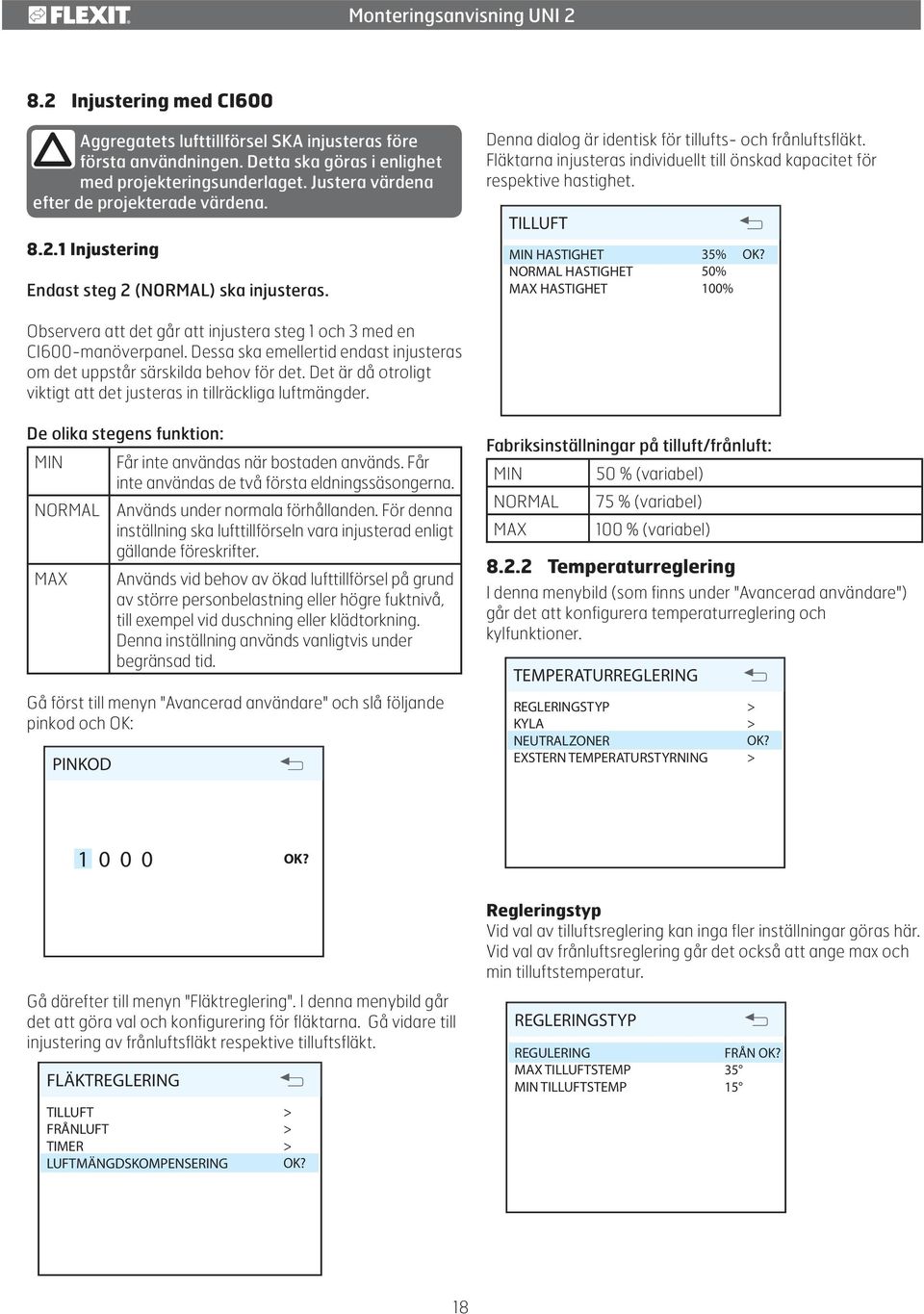TILLUFT MIN HASTIGHET NORMAL HASTIGHET MAX HASTIGHET 35% 50% 100% OK? Observera att det går att injustera steg 1 och 3 med en CI600-manöverpanel.